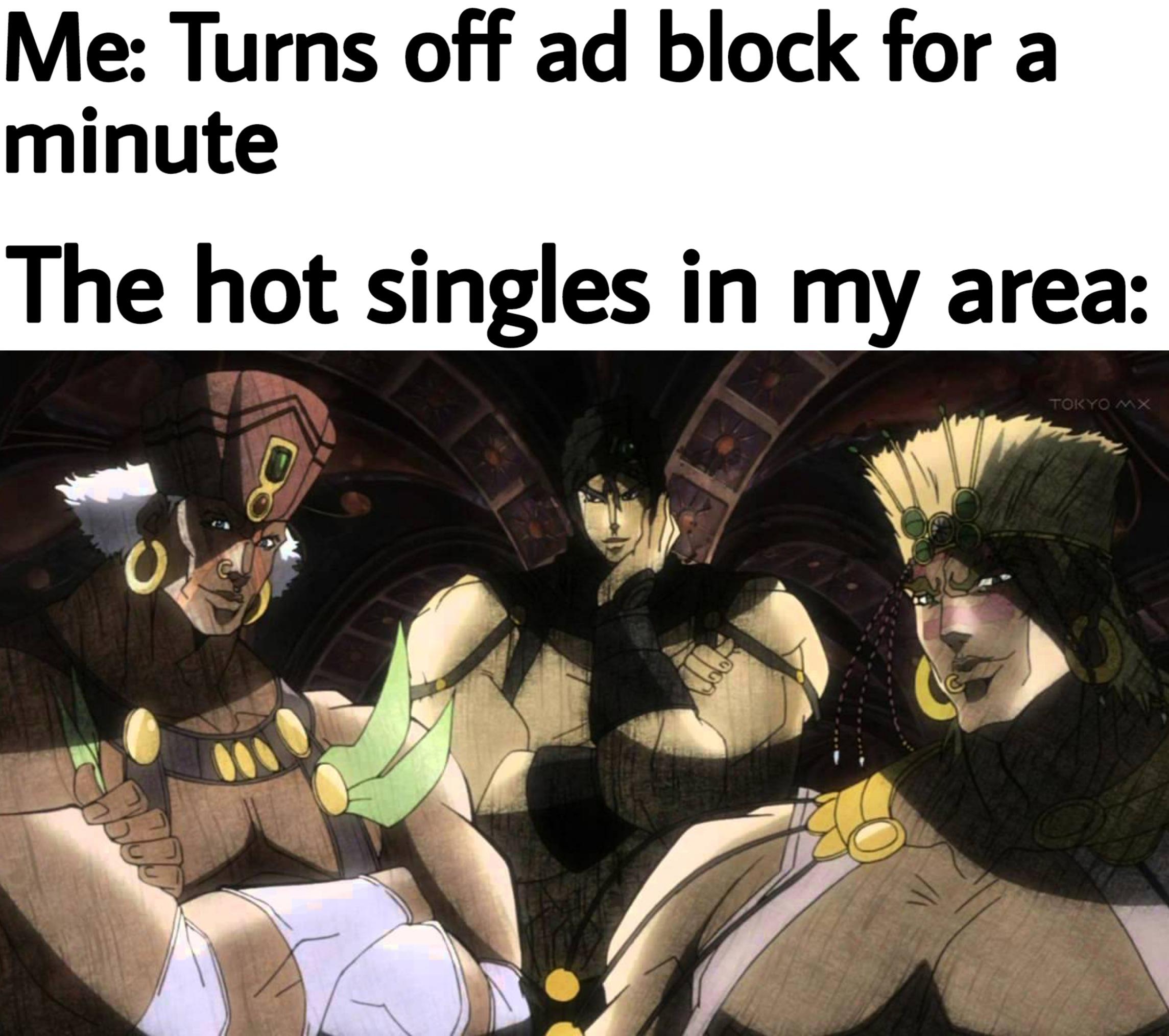 dank memes - pillar men memes - Me Turns off ad block for a minute The hot singles in my area Tokyo Mx sobie