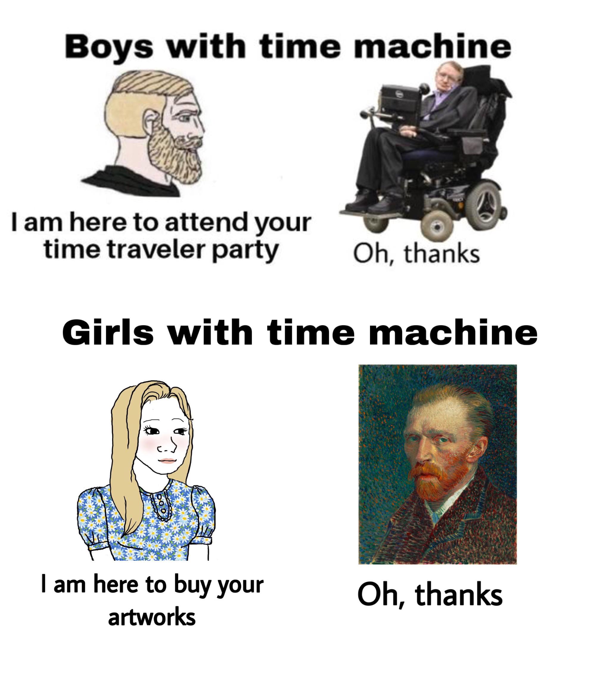 dank memes - vincent van gogh - Boys with time machine I am here to attend your time traveler party Oh, thanks Girls with time machine I am here to buy your artworks Oh, thanks