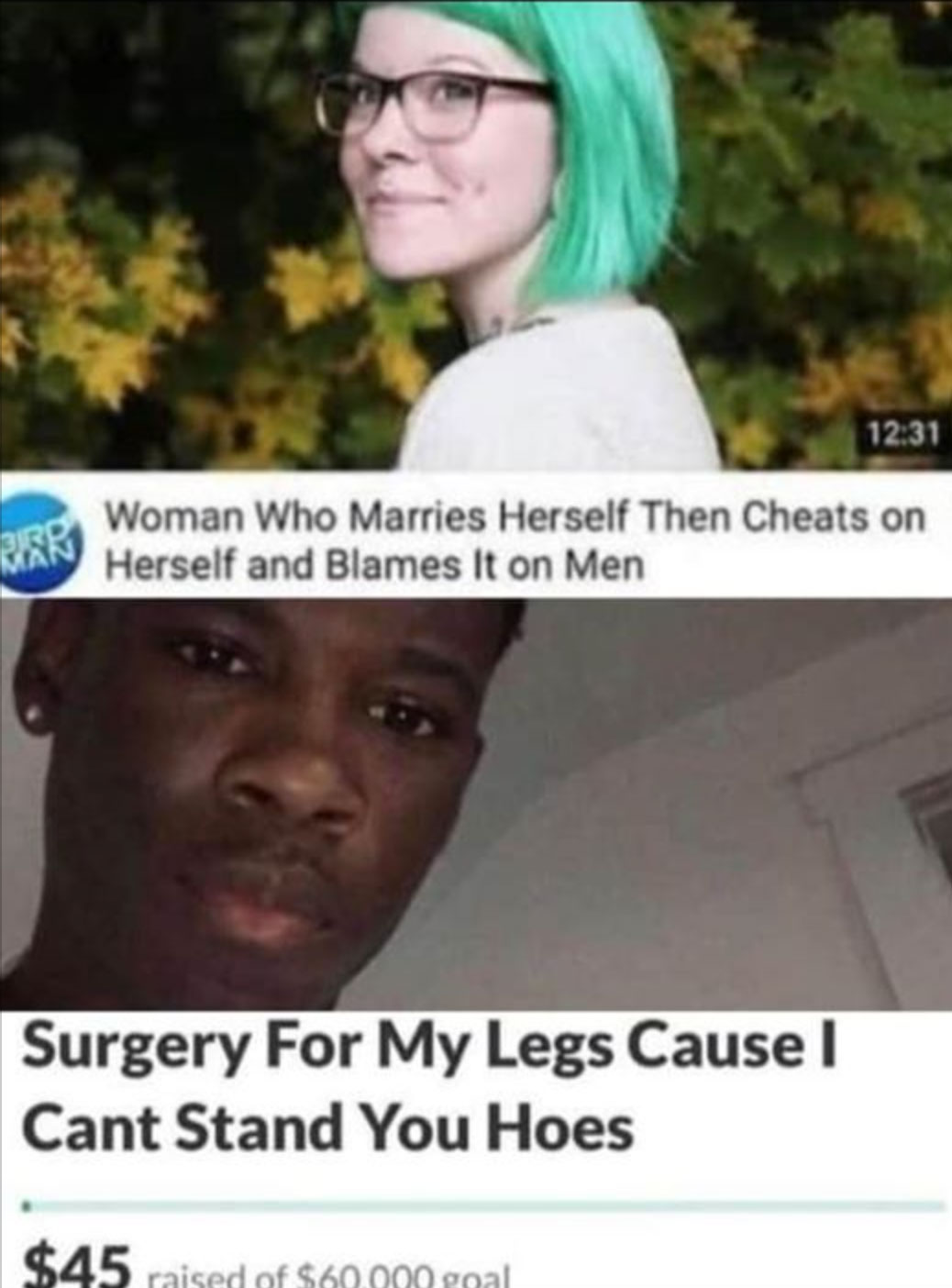woman who marries herself then cheats on herself and blames it on men - 3RD Man Woman Who Marries Herself Then Cheats on Herself and Blames It on Men Surgery For My Legs Cause I Cant Stand You Hoes $45 raised of $60,000 nal