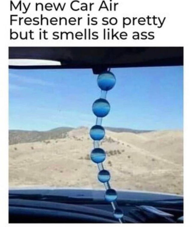 dirty-memes air freshener meme - My new Car Air Freshener is so pretty but it smells ass