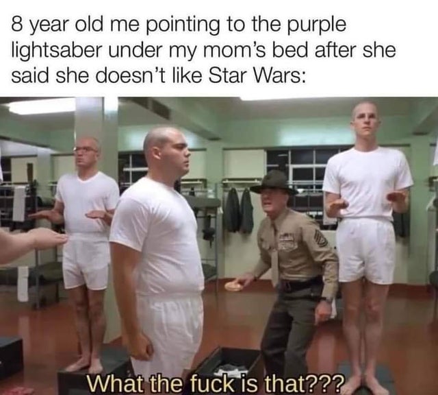 dirty-memes holy jesus what is that wtf - 8 year old me pointing to the purple lightsaber under my mom's bed after she said she doesn't Star Wars What the fuck is that???