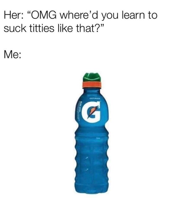 dirty-memes water bottle - Her Omg where'd you learn to suck titties that?" Me Gatora Ne