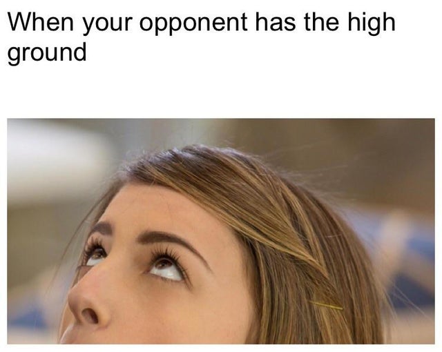 dirty-memes eyelash - When your opponent has the high ground
