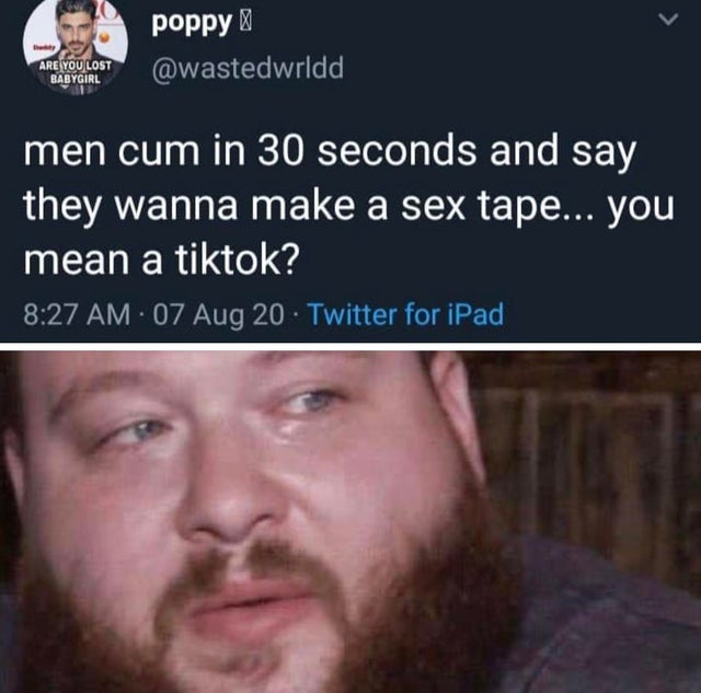 dirty-memes my dick seeing me pull it out - poppy Are You Lost Babygirl men cum in 30 seconds and say they wanna make a sex tape... you mean a tiktok? 07 Aug 20 Twitter for iPad