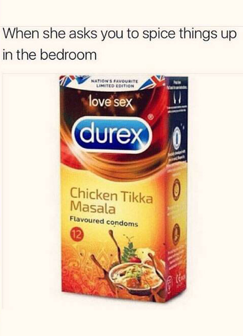 condom memes - When she asks you to spice things up in the bedroom Nations Favourite Limited Edition love sex durex Chicken Tikka Masala Flavoured condoms