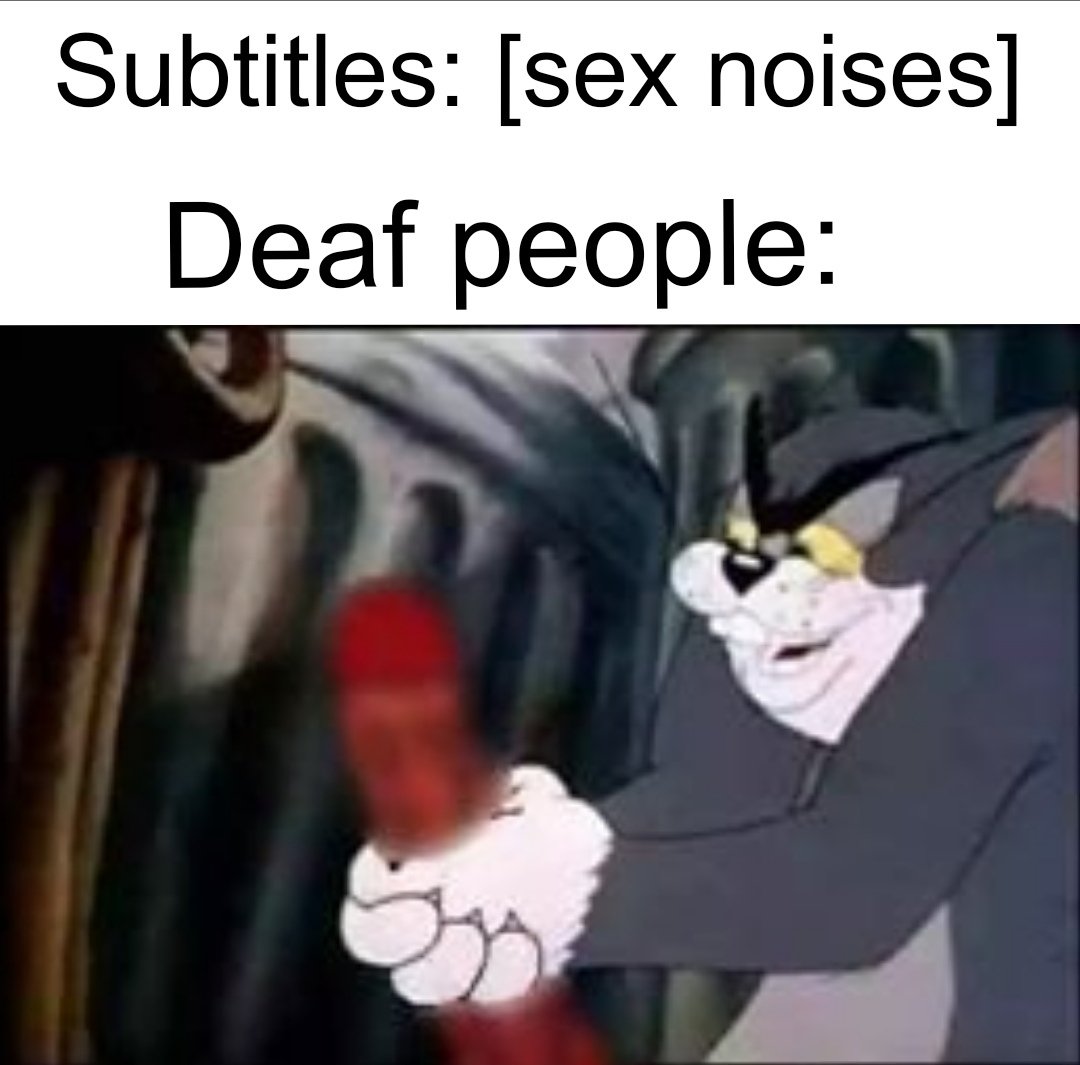 inappropriate memes - Subtitles sex noises Deaf people