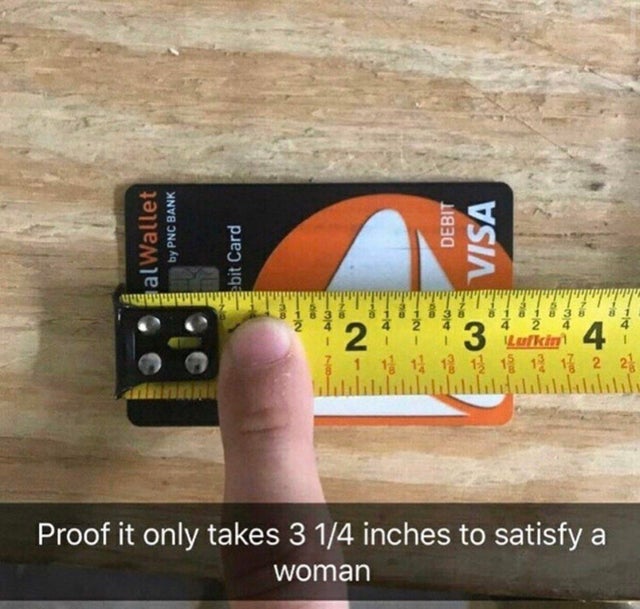 inappropriate memes - proof it only takes 3 1 2 inches to please a woman - al Wallet by Pnc Bank Debit ebit Card Visa Ag 273 3 Licini 4 1 1 1 1 1 1 12 13 2 25 Proof it only takes 3 14 inches to satisfy a woman