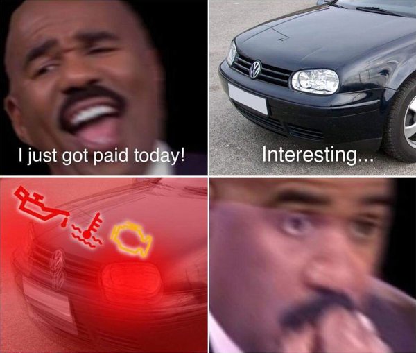 work memes - vw golf 4 - I just got paid today! Interesting...