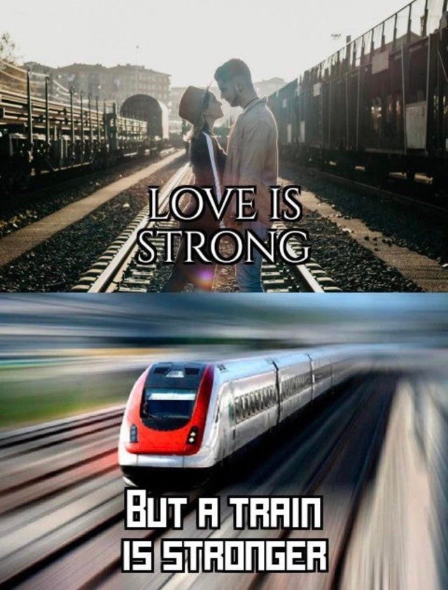love is strong but a train is stronger - Love Is Strong 6 But A Train Is Stronger