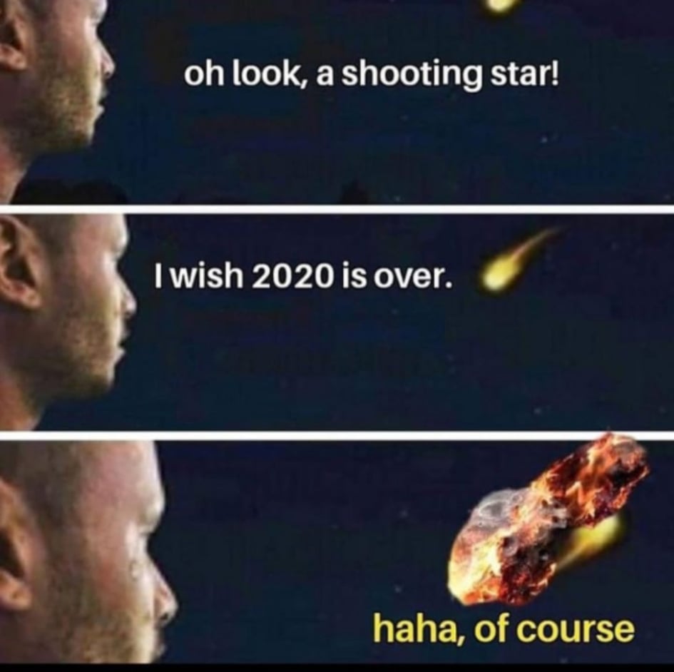 oh look, a shooting star! I wish 2020 is over. haha, of course