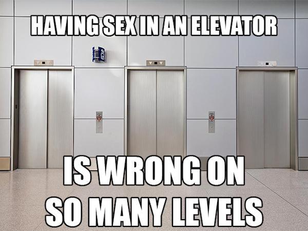 having sex in elevator meme - Having Sex In An Elevator Pl Is Wrong On So Many Levels