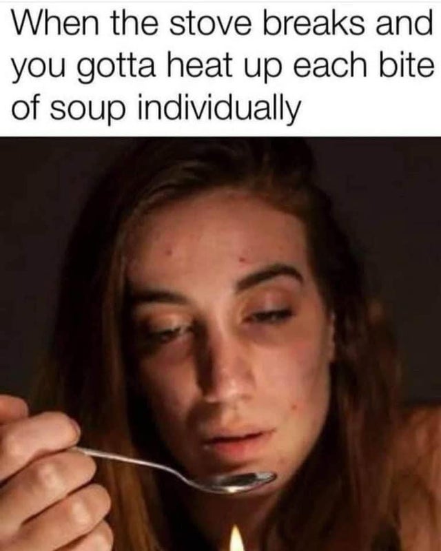 photo caption - When the stove breaks and you gotta heat up each bite of soup individually