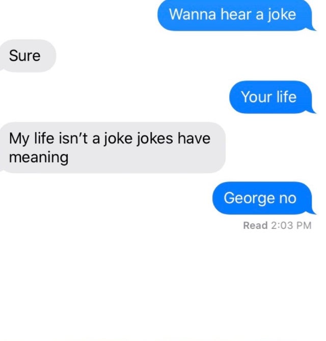 organization - Wanna hear a joke Sure Your life My life isn't a joke jokes have meaning George no Read