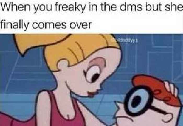 sex memes - you freaky in the dms but she finally comes over - When you freaky in the dms but she finally comes over