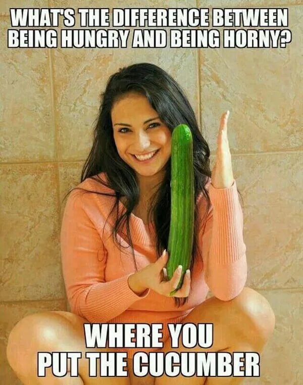 sex memes - naughty meme - What'S The Difference Between Being Hungry And Being Horny Where You Put The Cucumber
