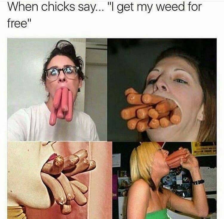sex memes - swear on me nans grave starter pack - When chicks say... "I get my weed for free"