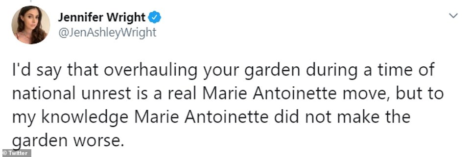 Ronan Farrow - Jennifer Wright I'd say that overhauling your garden during a time of national unrest is a real Marie Antoinette move, but to my knowledge Marie Antoinette did not make the garden worse. Twitter