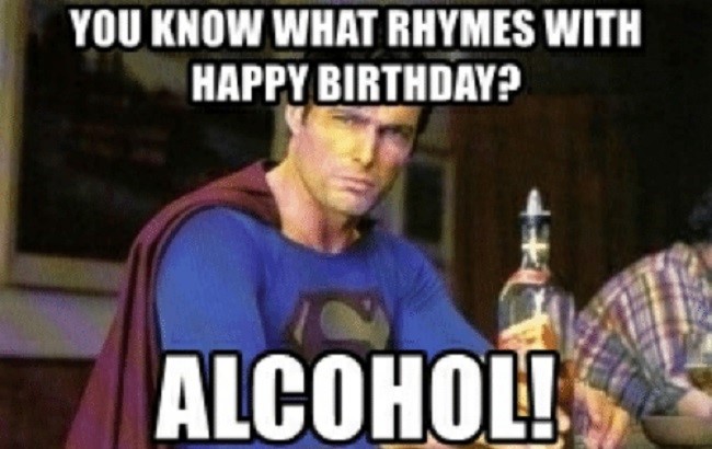 friday it's ok - You Know What Rhymes With Happy Birthday? Alcohol!