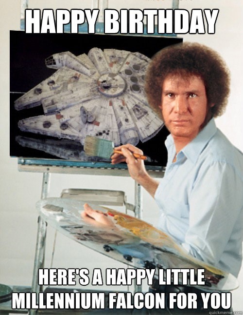 happy birthday meme funny - Happy Birthday Here'S A Happy Little Millennium Falcon For You