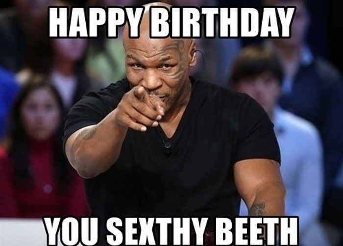 mike tyson birthday meme - Happy Birthday You Sexthy Beeth