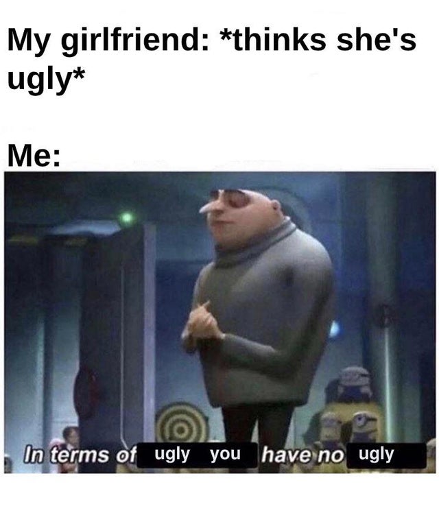 dissociative identity disorder memes - My girlfriend thinks she's ugly Me In terms of ugly you have no ugly