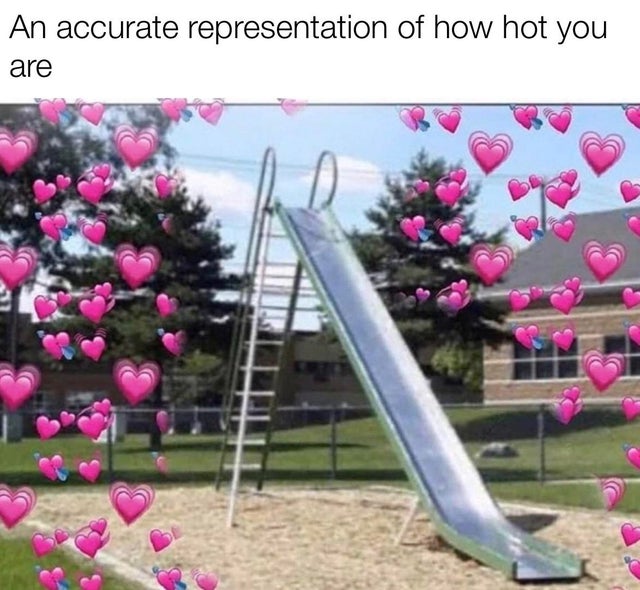 memes her im not that hot - An accurate representation of how hot you are
