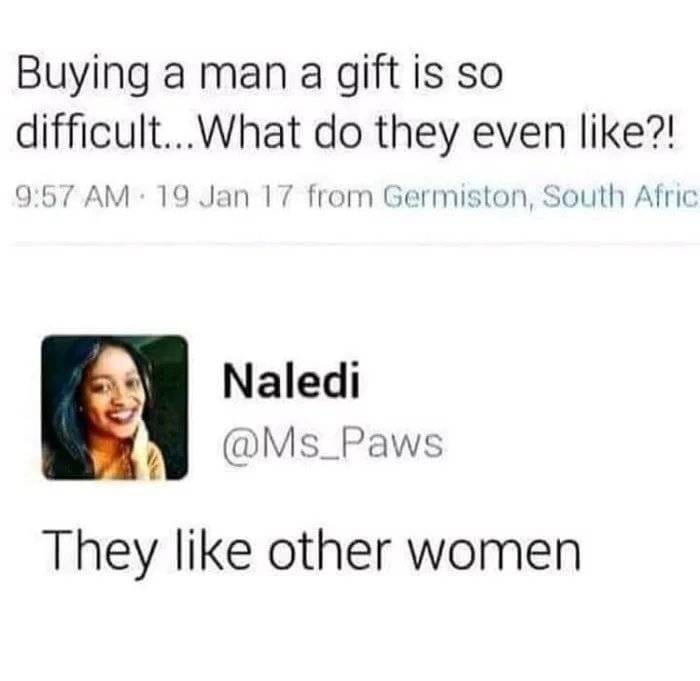 smile - Buying a man a gift is so difficult... What do they even ?! . 19 Jan 17 from Germiston, South Afric Naledi They other women