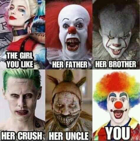 halloween memes - pennywise the clown - R The Girl You Her Father Her Brother Her Crush Her Uncle You