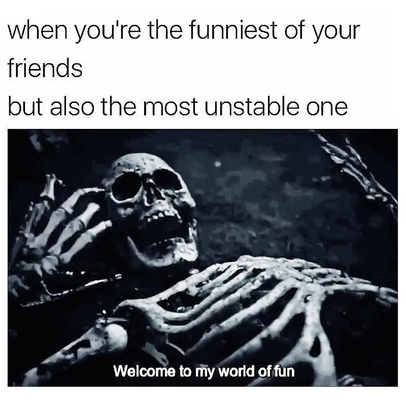 halloween memes - halloween meme - when you're the funniest of your friends but also the most unstable one Welcome to my world of fun