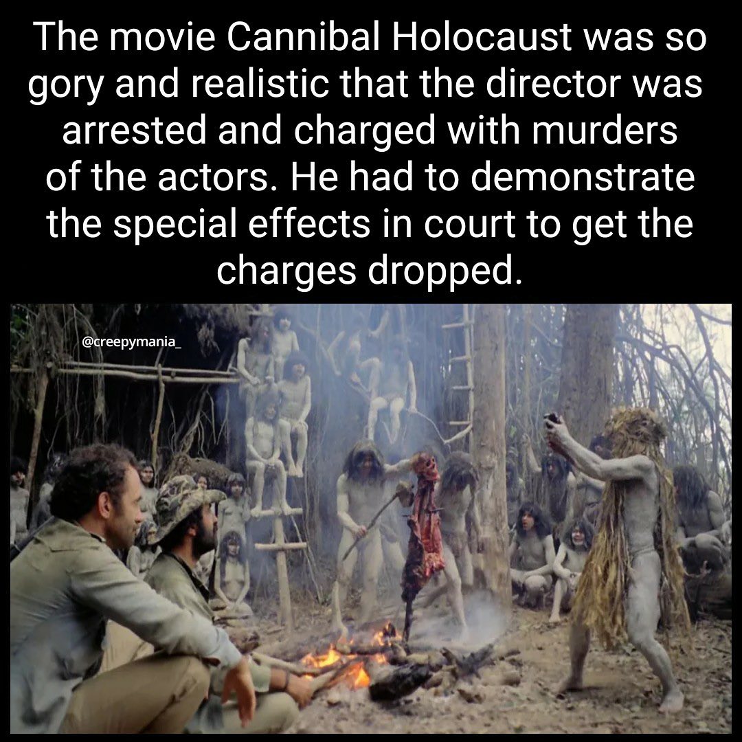 cannibal holocaust - The movie Cannibal Holocaust was so gory and realistic that the director was arrested and charged with murders of the actors. He had to demonstrate the special effects in court to get the charges dropped.