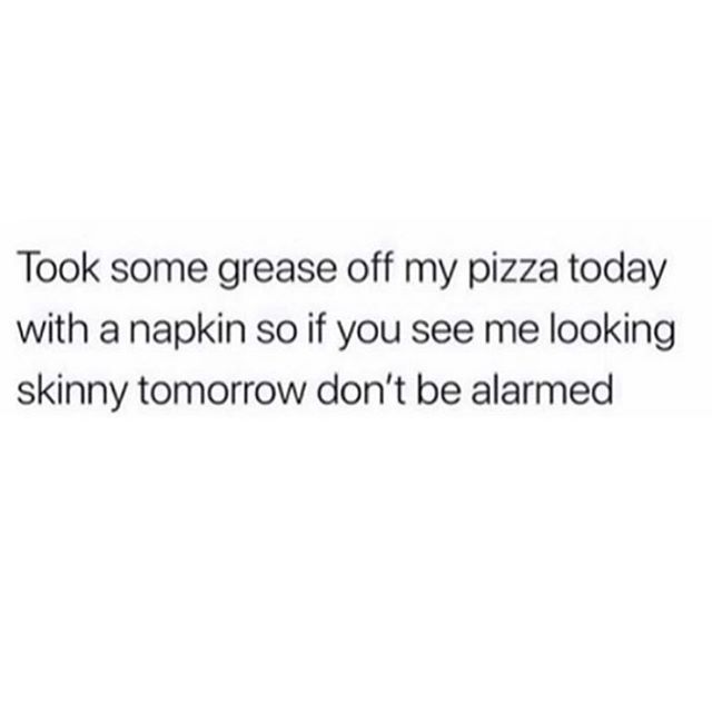 hope you find someone who speaks your language so you don t have to spend a lifetime translating your spirit - Took some grease off my pizza today with a napkin so if you see me looking skinny tomorrow don't be alarmed