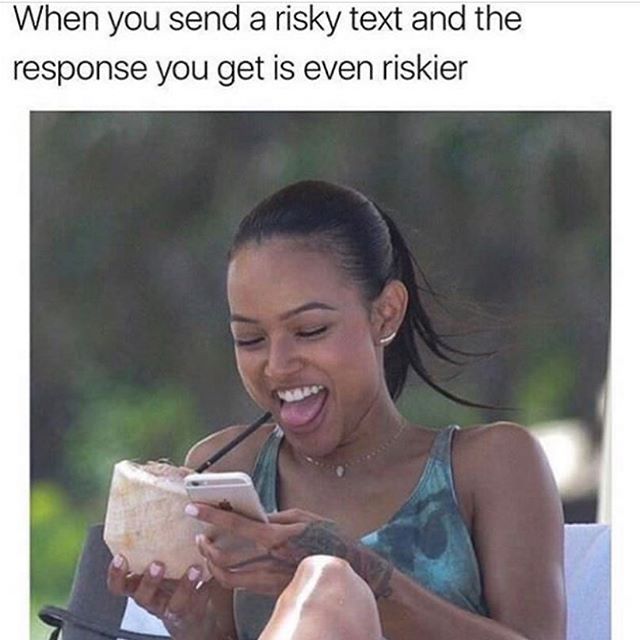you send a risky text - When you send a risky text and the response you get is even riskier