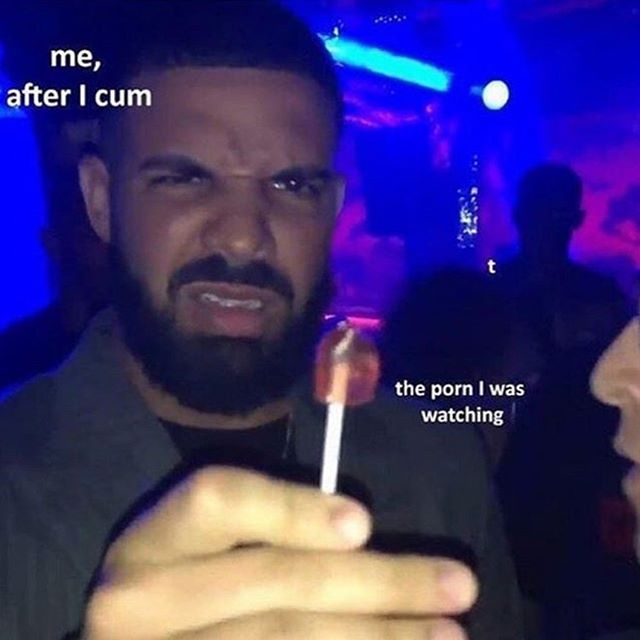new drake meme - me, after I cum the porn I was watching