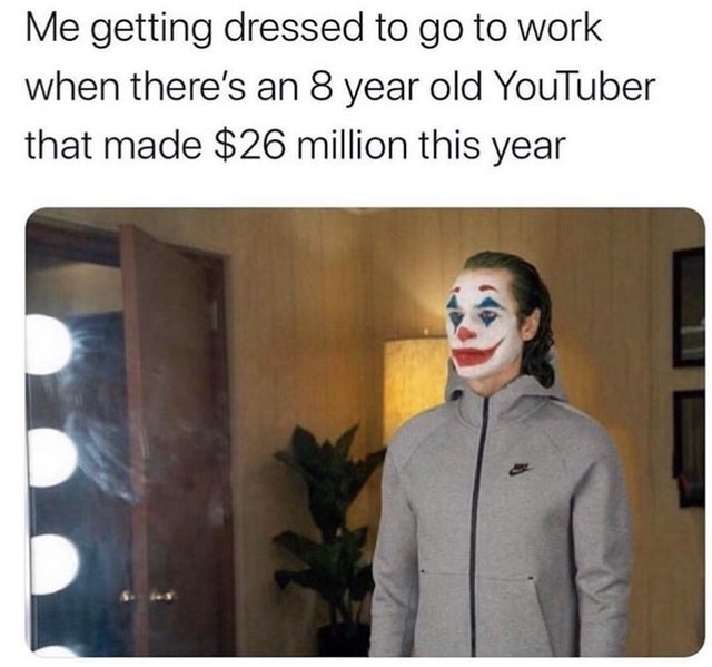 dark memes me getting dressed to go to work meme - Me getting dressed to go to work when there's an 8 year old YouTuber that made $26 million this year