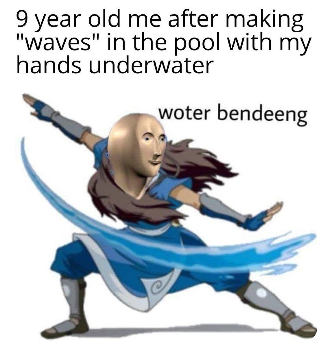 dank memes - water bender meme - 9 year old me after making