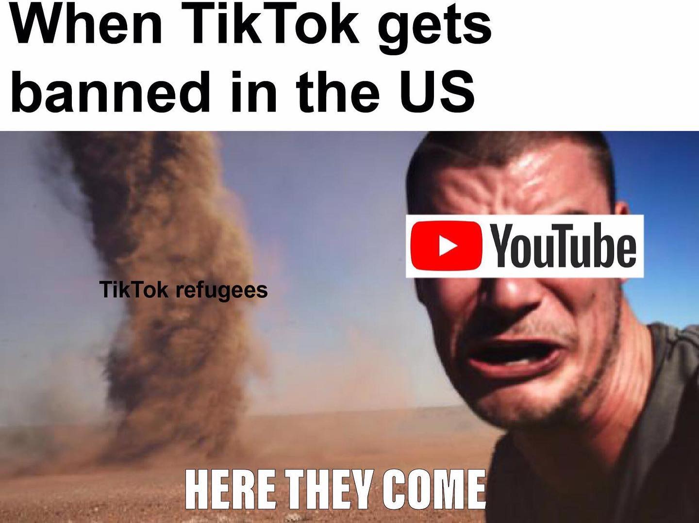 dank memes - tornado guy meme template - When TikTok gets banned in the Us YouTube TikTok refugees Here They Come