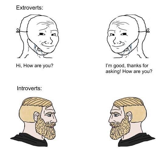 dank memes - soyjak fans vs chad fans template - Extroverts Hi, How are you? I'm good, thanks for asking! How are you? Introverts