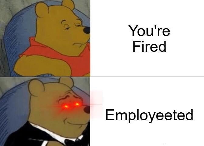 dank memes - winnie the pooh meme - You're Fired Employeeted