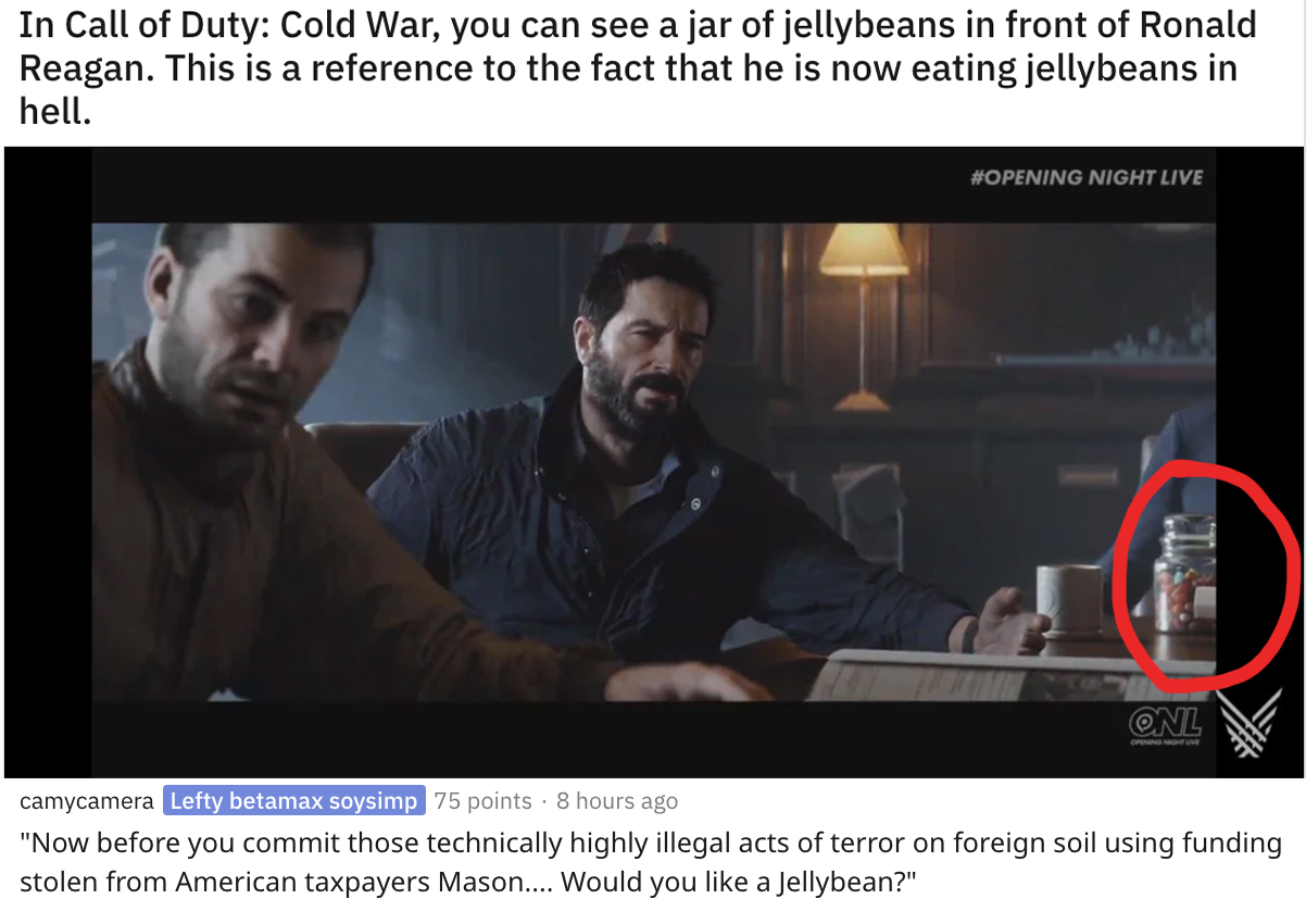 In Call of Duty Cold War, you can see a jar of jellybeans in front of Ronald Reagan. This is a reference to the fact that he is now eating jellybeans in hell.