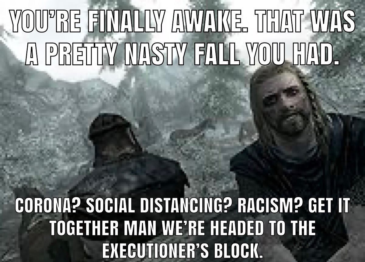you're finally awake - soldier - You'Re Finally Awake. That Was A Pretty Nasty Fall You Had Corona? Social Distancing? Racism? Get It Together Man We'Re Headed To The Executioner'S Block.