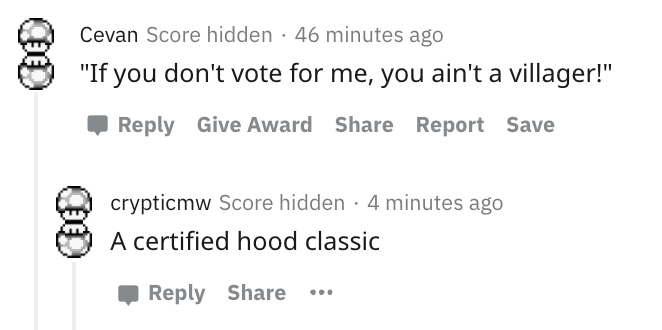 If you don't vote for me you ain't a villager - a certified hood classic