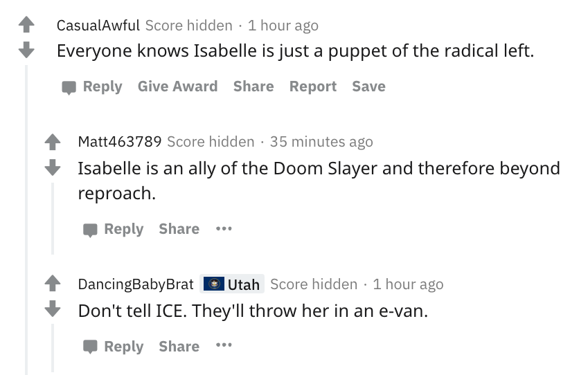 Everyone knows Isabelle is just a puppet of the radical left. - Isabelle is an ally of the Doom Slayer and therefore beyond reproach. - don't tell ICE they'll throw her in an e-van