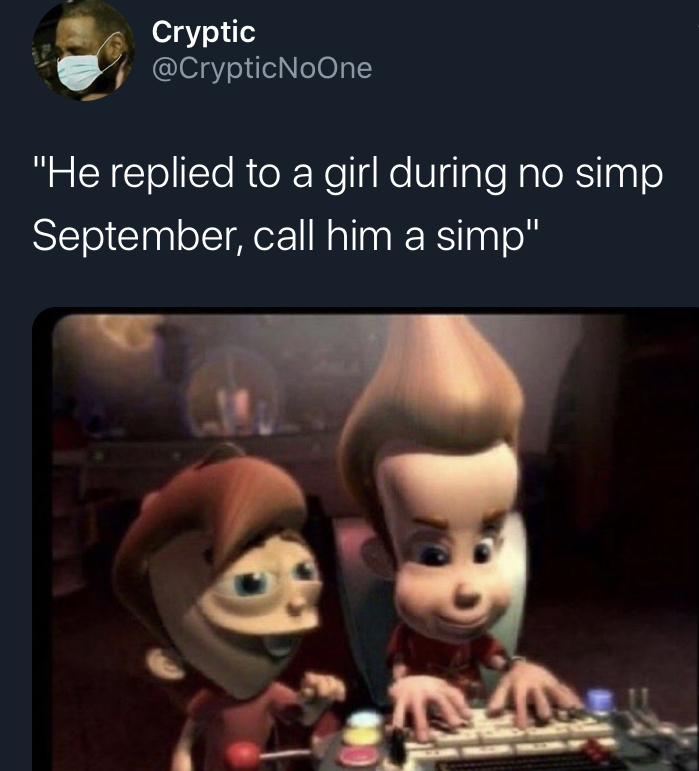 no simp september - jimmy timmy meme - Cryptic "He replied to a girl during no simp September, call him a simp"