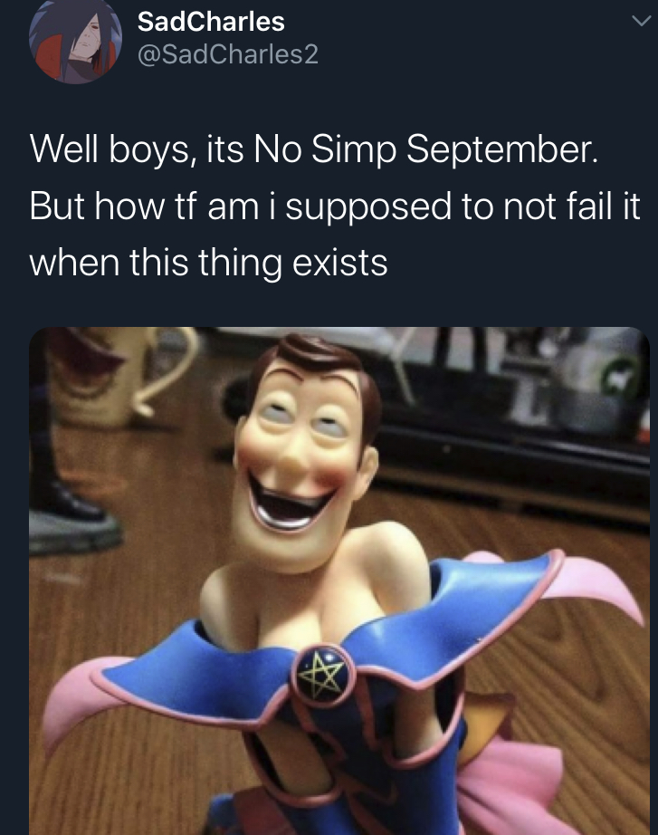 no simp september - woody meme - SadCharles Well boys, its No Simp September. But how tf am i supposed to not fail it when this thing exists