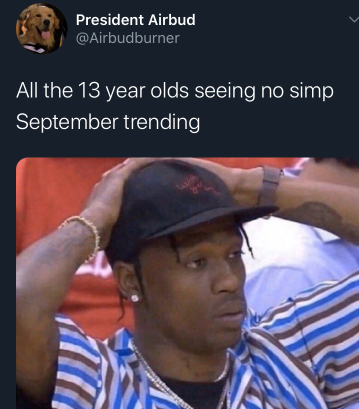 no simp september - her name is hope but the p - President Airbud All the 13 year olds seeing no simp September trending