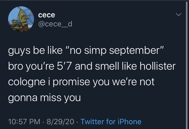 no simp september - screenshot - cece guys be "no simp september" bro you're 5'7 and smell hollister cologne i promise you we're not gonna miss you 82920 Twitter for iPhone
