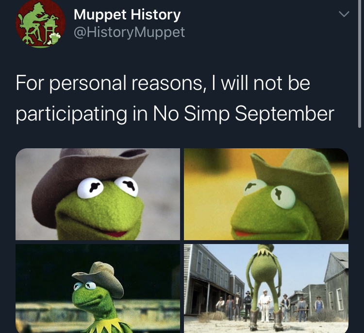 no simp september - kermit the frog - Muppet History Muppet For personal reasons, I will not be participating in No Simp September Ya