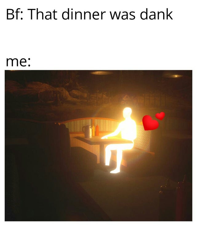 relationship-memes boomers phone brightness - Bf That dinner was dank me