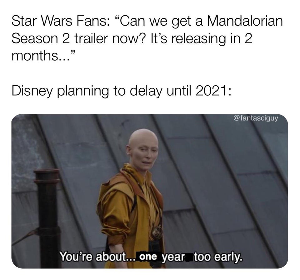 you re about 5 years too early meme - Star Wars Fans can we get a mandalorian season 2 trailer now? it's releasing in 2 months. Disney planning to delay until 2021
