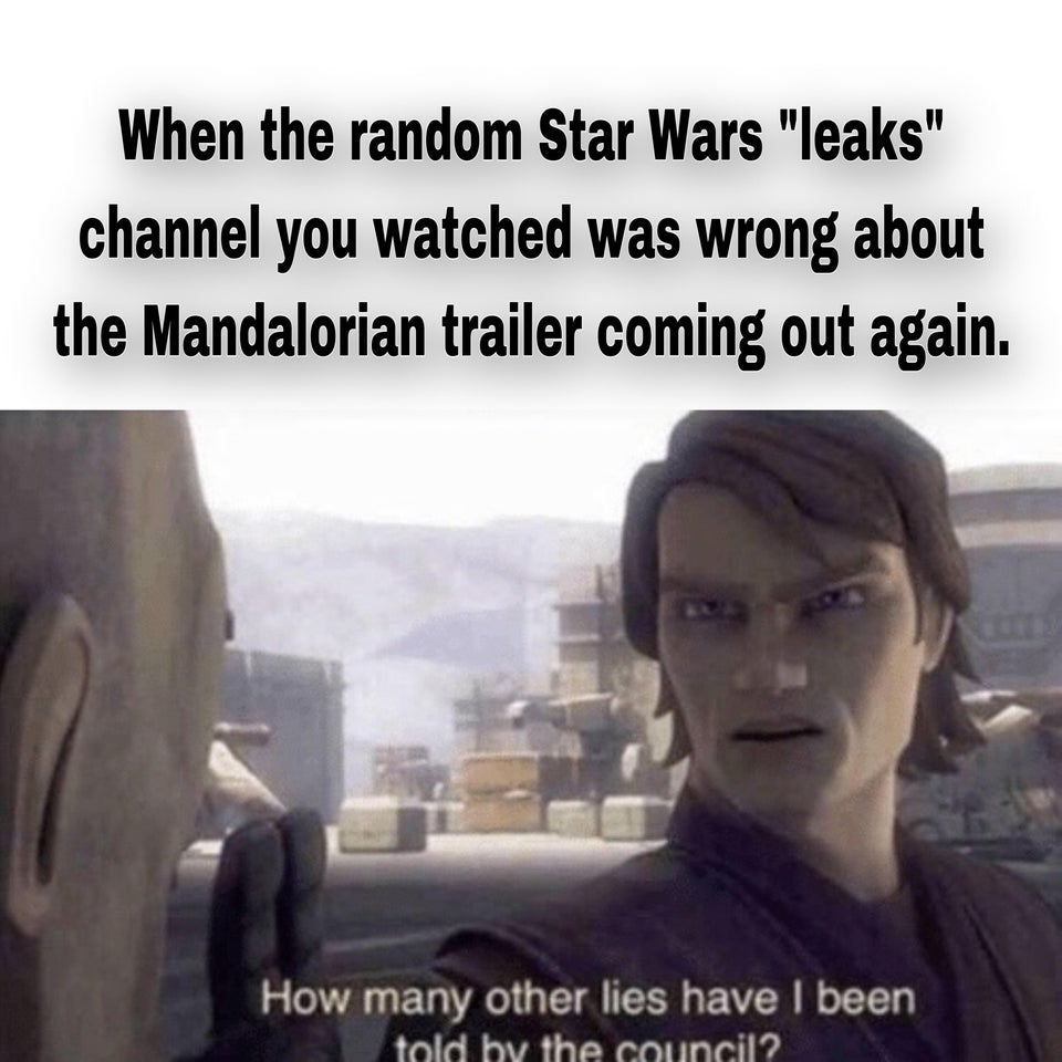 When the random Star Wars leaks channel you watched was wrong about the mandalorian trailer coming out again.